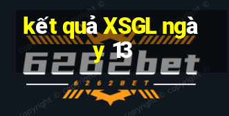 kết quả XSGL ngày 13