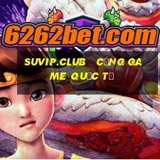 suvip.club   cổng game quốc tế