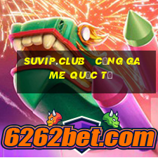 suvip.club   cổng game quốc tế