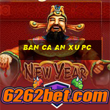 ban ca an xu pc