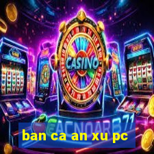 ban ca an xu pc