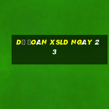 Dự đoán XSLD ngày 23