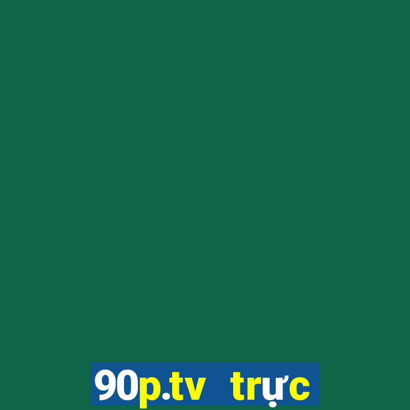 90p.tv trực tiếp bóng đá