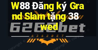 W88 Đăng ký Grand Slam tặng 38 wed