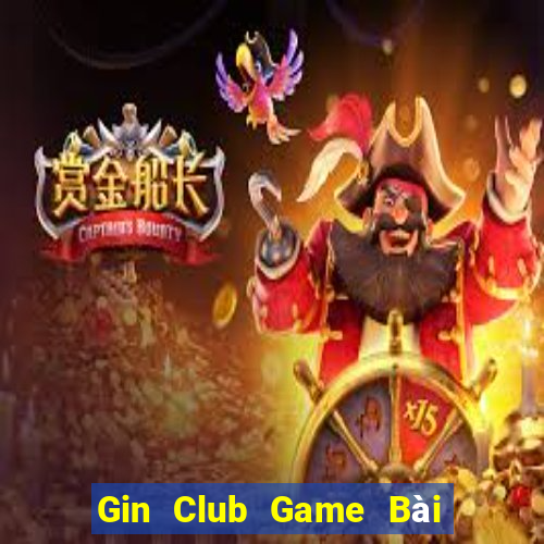 Gin Club Game Bài Ăn Tiền Uy Tín