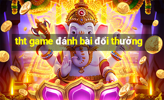 tht game đánh bài đổi thưởng