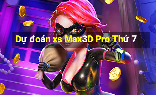 Dự đoán xs Max3D Pro Thứ 7