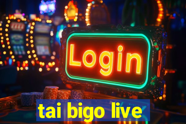 tai bigo live