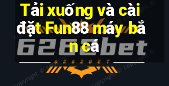 Tải xuống và cài đặt Fun88 máy bắn cá