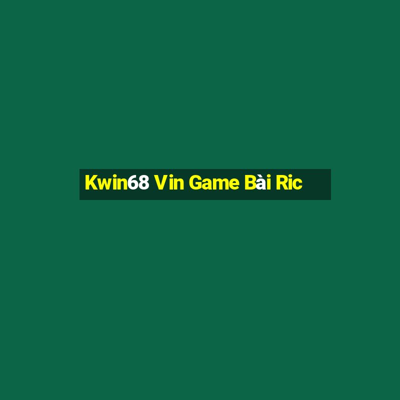 Kwin68 Vin Game Bài Ric