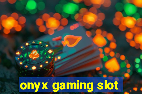 onyx gaming slot