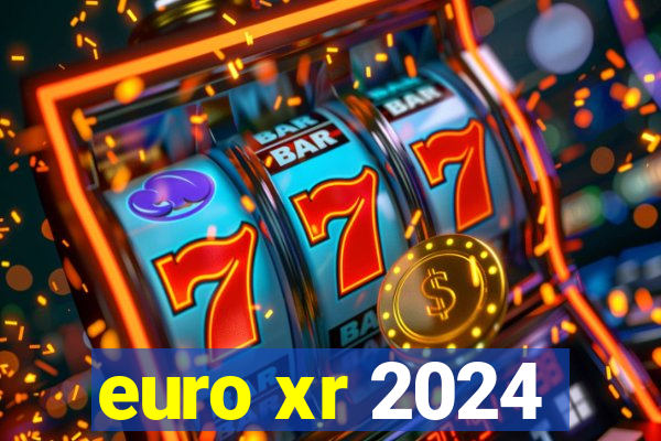 euro xr 2024