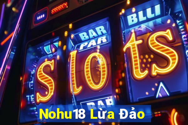 Nohu18 Lừa Đảo