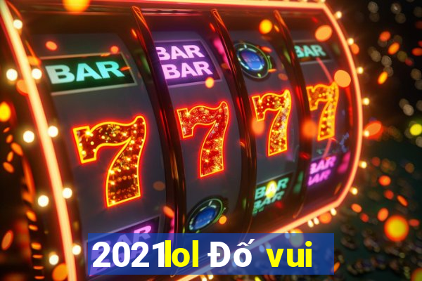 2021lol Đố vui