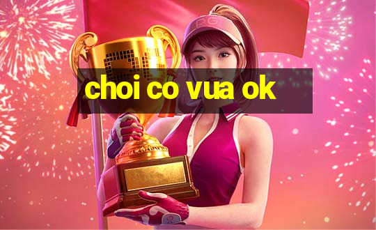 choi co vua ok