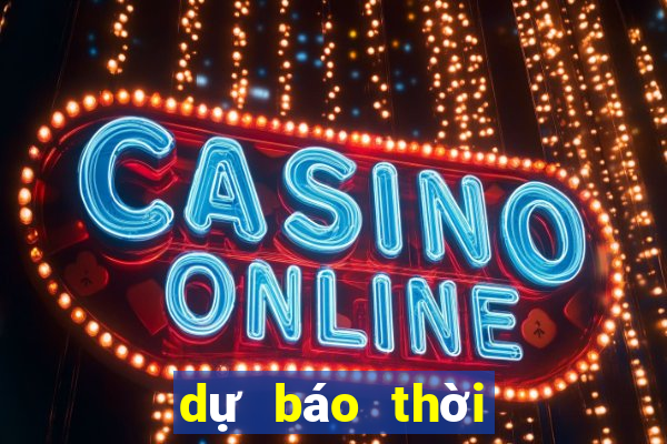 dự báo thời tiết câu cá