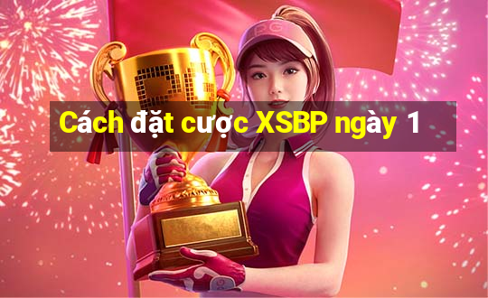 Cách đặt cược XSBP ngày 1