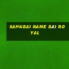 Sanhbai Game Bài Royal