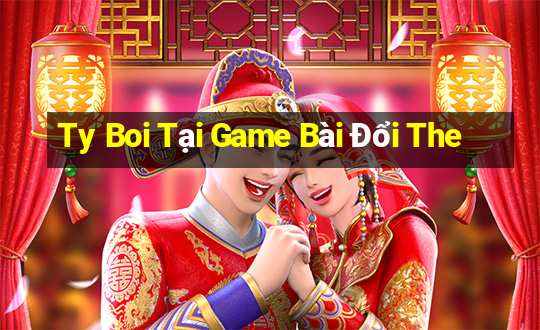 Ty Boi Tại Game Bài Đổi The