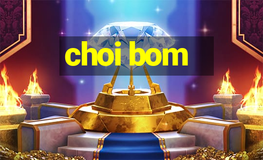 choi bom