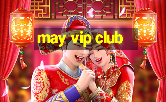 may vip club