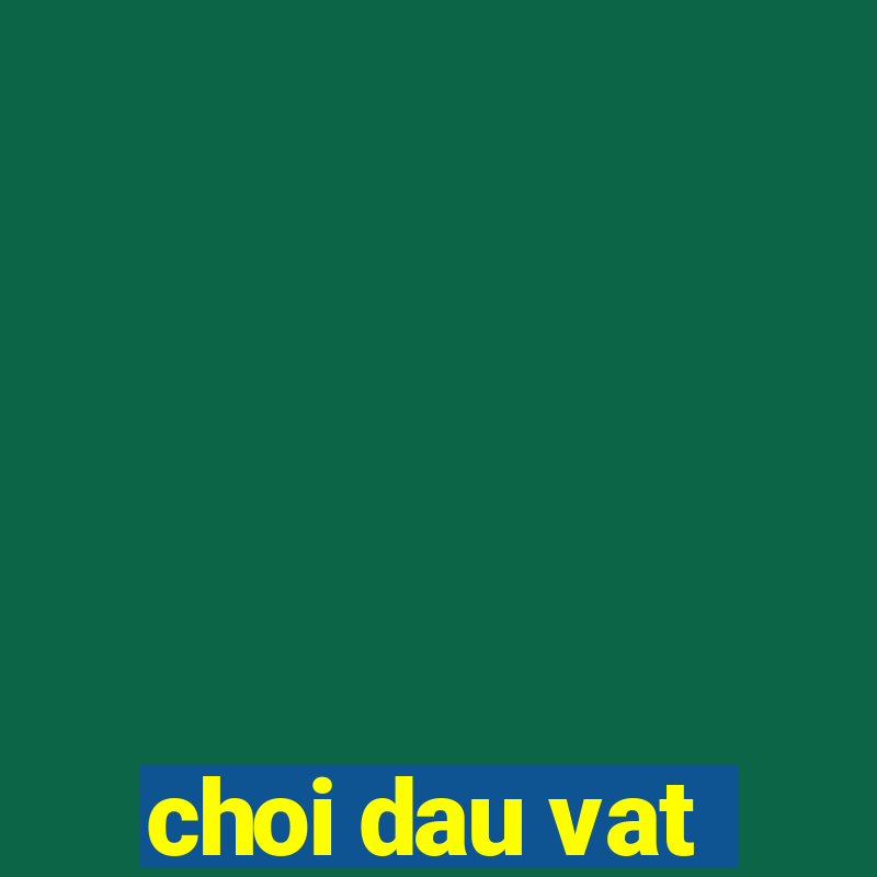 choi dau vat