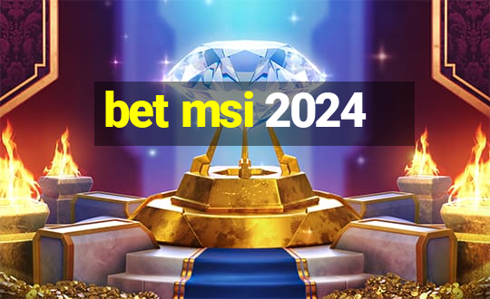 bet msi 2024