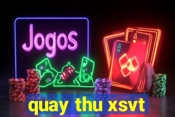 quay thu xsvt