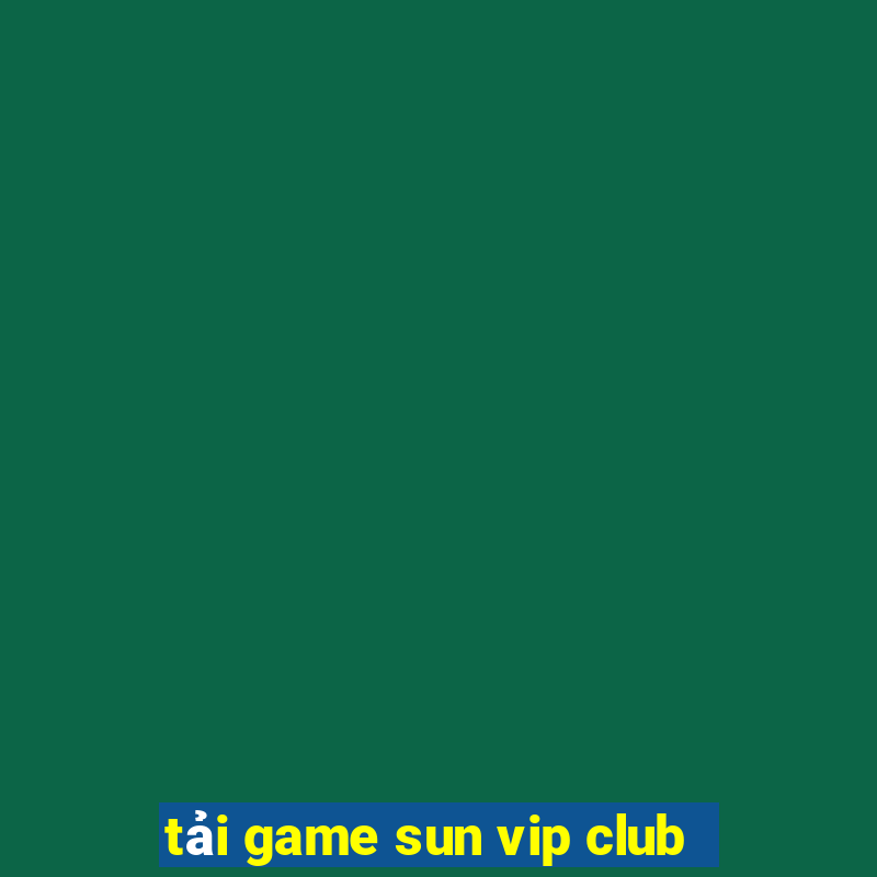 tải game sun vip club