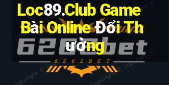 Loc89.Club Game Bài Online Đổi Thưởng