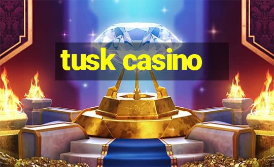 tusk casino