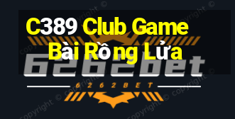 C389 Club Game Bài Rồng Lửa