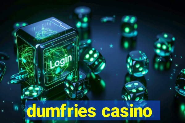 dumfries casino