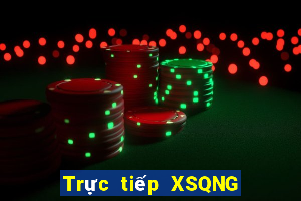 Trực tiếp XSQNG ngày 14