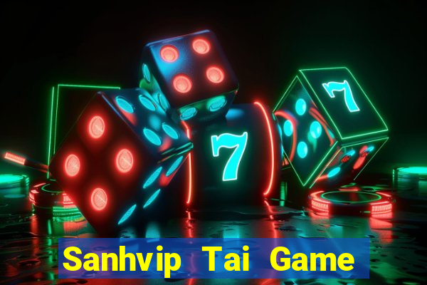 Sanhvip Tai Game Bài Đổi Thưởng Uy Tín