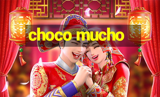 choco mucho