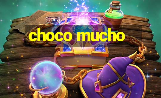 choco mucho