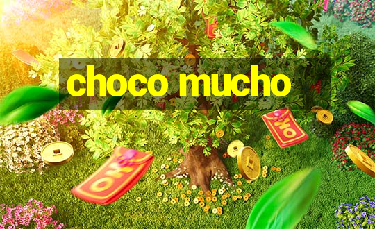 choco mucho