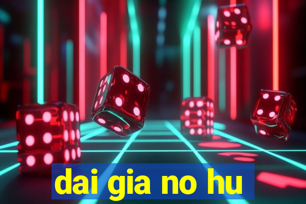 dai gia no hu