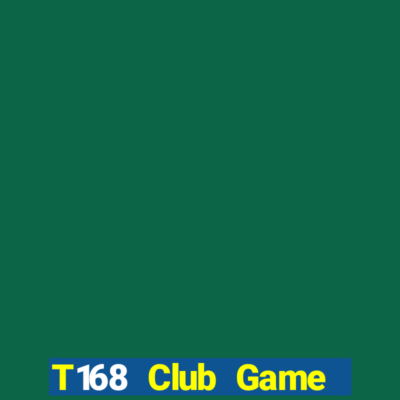 T168 Club Game Bài Lừa Đảo