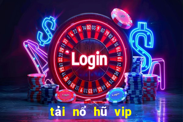 tải nổ hũ vip club đẳng cấp game thời thượng