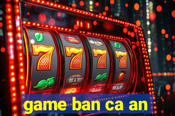 game ban ca an