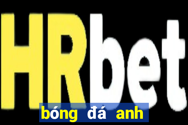 bóng đá anh tối nay