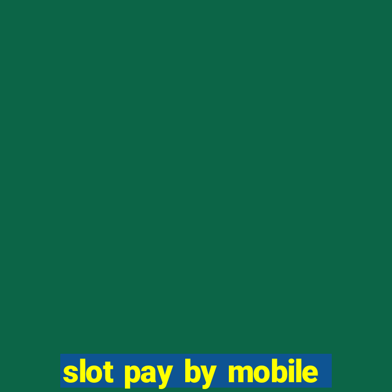 slot pay by mobile