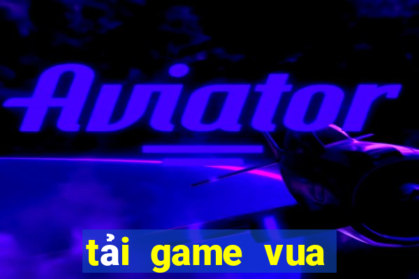 tải game vua bài online