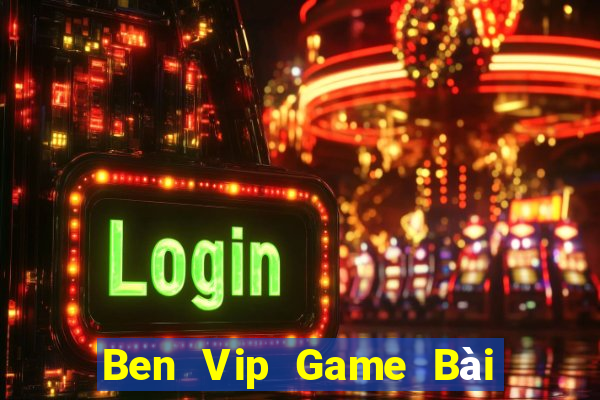 Ben Vip Game Bài Có Code