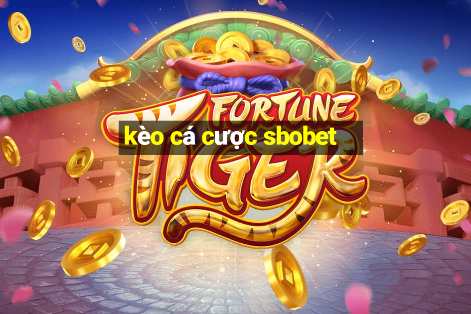 kèo cá cược sbobet