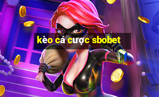 kèo cá cược sbobet