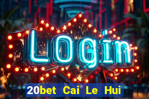 20bet Cai Le Hui Đăng nhập