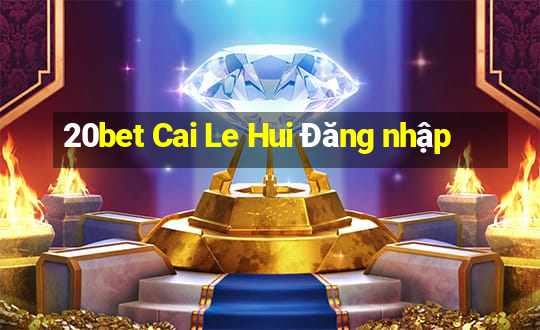 20bet Cai Le Hui Đăng nhập